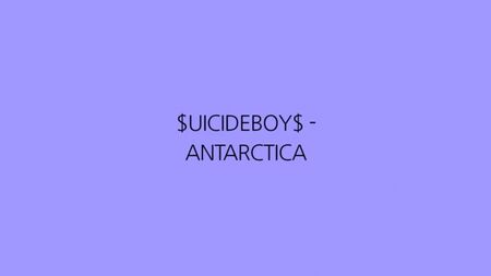 $UICIDEBOY$ - ANTARCTICA (PAROLES)