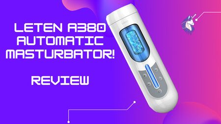 Test du masturbateur automatique Leten A380 v2